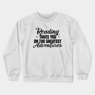 Reading Takes You On The Greatest Adventures Crewneck Sweatshirt